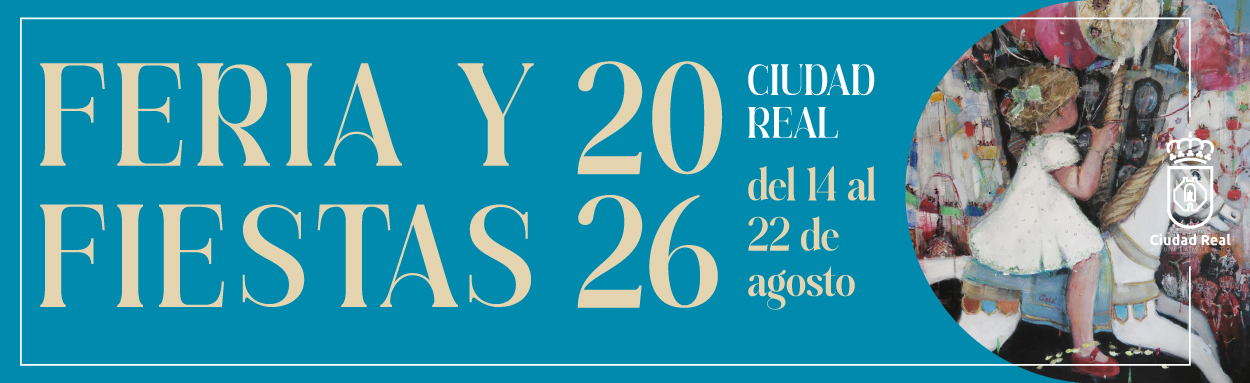 Feria y Fiestas Ciudad Real 2026 - Del 14 al 22 de agosto Feria y Fiestas Ciudad Real 2026 - Del 14 al 22 de agosto